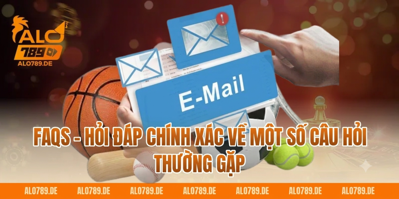 FAQs – Hỏi đáp chính xác về một số câu hỏi thường gặp